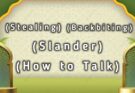 Stealing – Backbiting – Slander – How to Talk