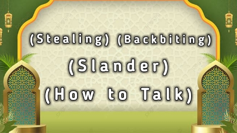 Stealing - Backbiting - Slander - How to Talk