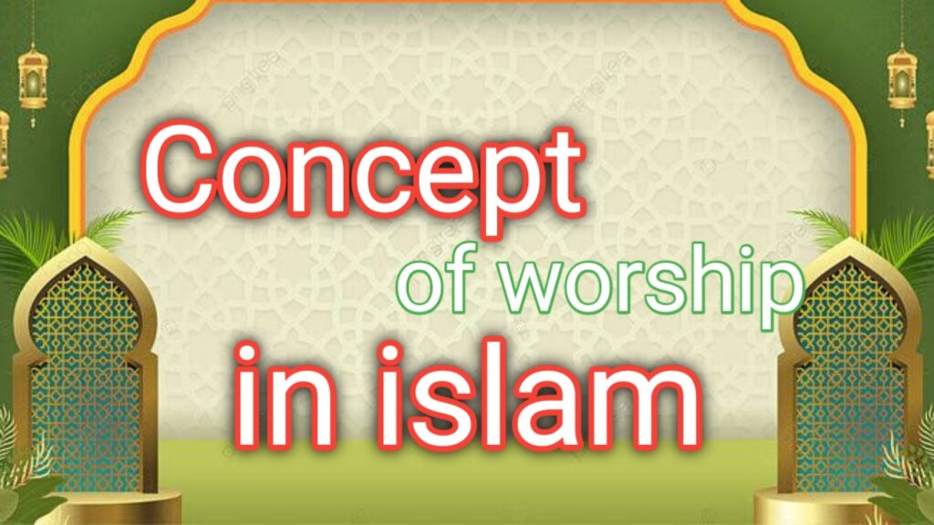 Concept of Worship in Islam - Al Hashmi Academy