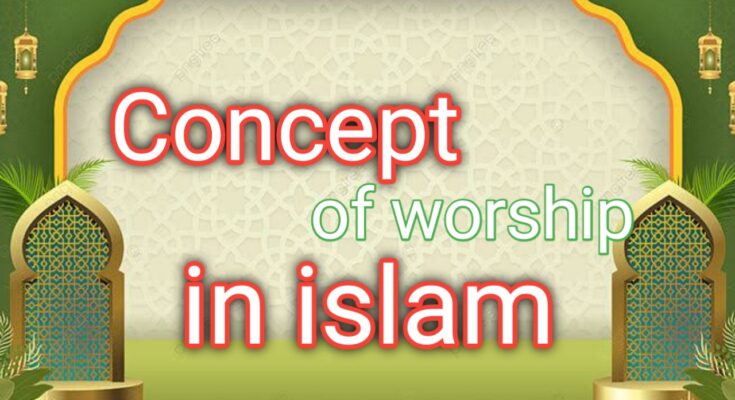 Concept of Worship in Islam - Al Hashmi Academy