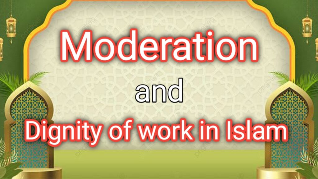 Moderation - Dignity of Work in Islam - Al Hashmi Academy