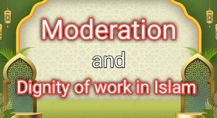 Moderation - Dignity of Work in Islam - Al Hashmi Academy